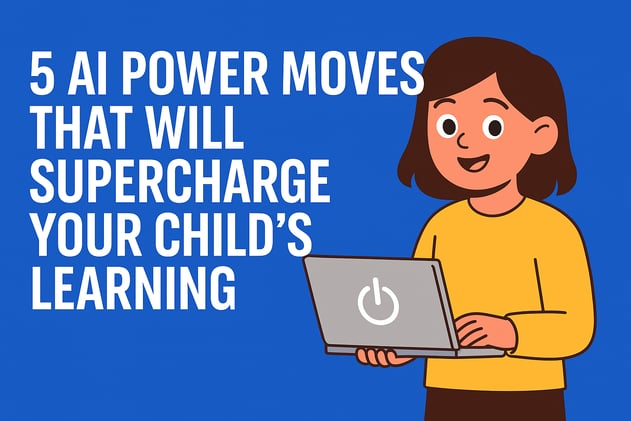 5 AI Power Moves to SuperCharge Your Child's Learning