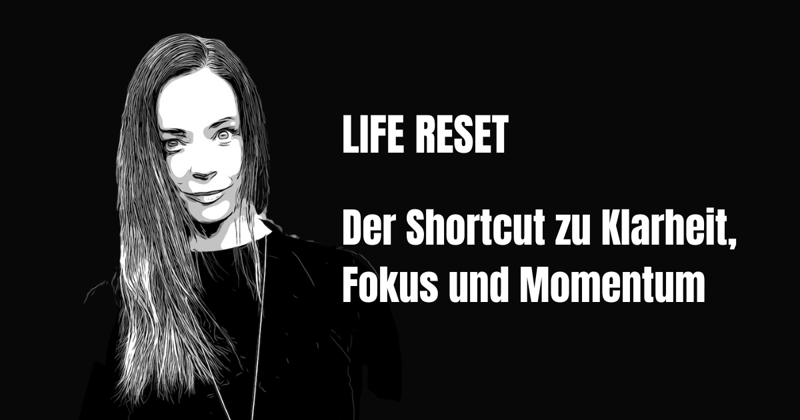 Dein Life Reset. Now.