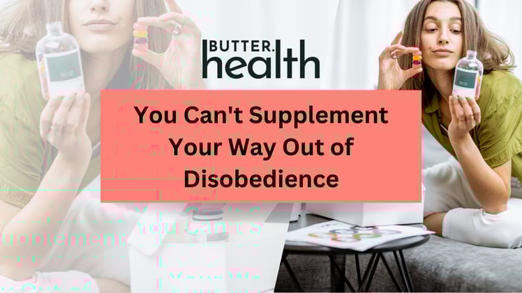 You Can't Supplement Your Way Out of Disobedience