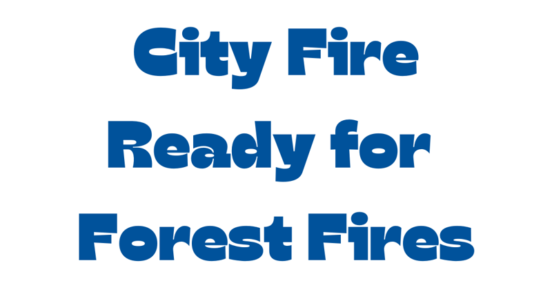 City Fire ready for forest fires