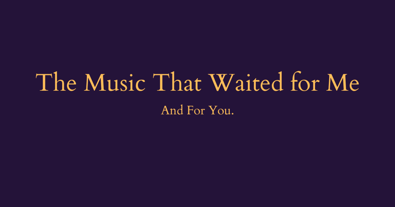 The Music That Waited for Me