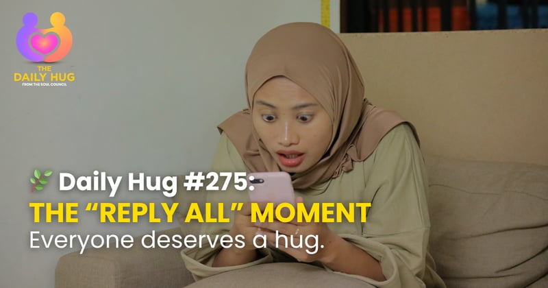 🌿 Daily Hug #275: The “Reply All” Moment