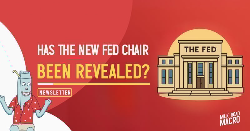 🥛 Has the new Fed Chair been revealed? 🏦