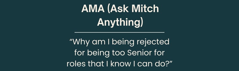 Why am I being rejected for being too Senior for roles that I know I can do? 