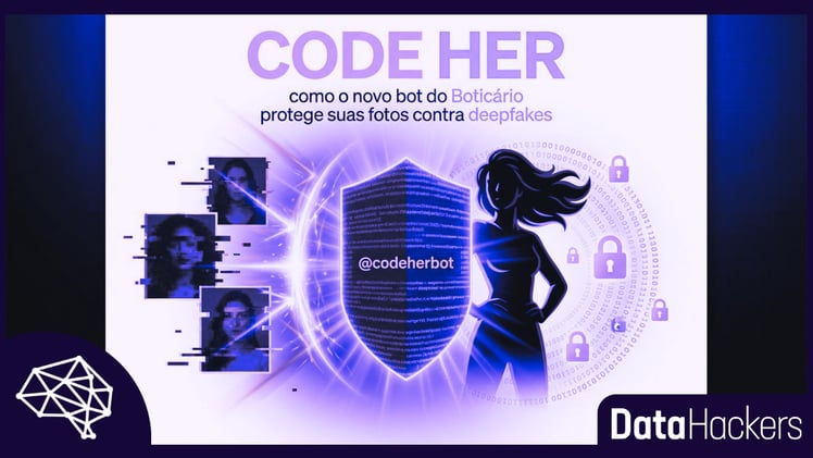 Code Her: como o novo bot do Boticário protege suas fotos contra deepfakes