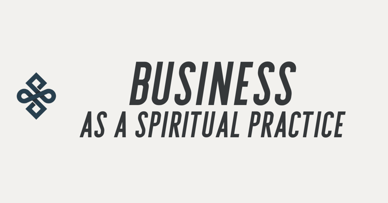 Business as a Spiritual Practice