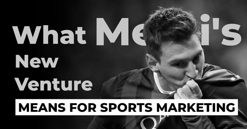 What Messi’s New Venture Means For Sports Marketing