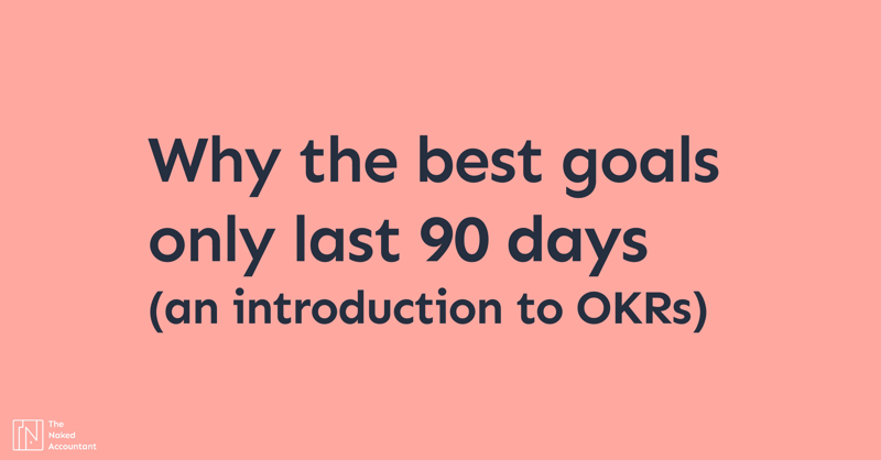 Why the best goals only last 90 days (an intro to OKRs)