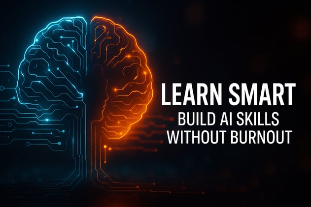 🧠 Learn Smart — How to Build AI Skills Without Burning Out