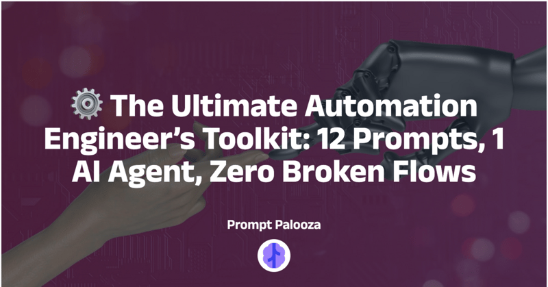 ⚙️ The Ultimate Automation Engineer’s Toolkit: 12 Prompts, 1 AI Agent, Zero Broken Flows