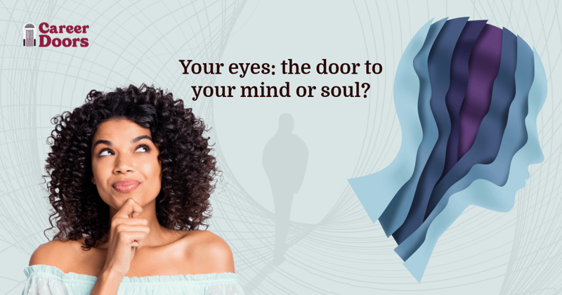 Your eyes: the door to your mind or soul?