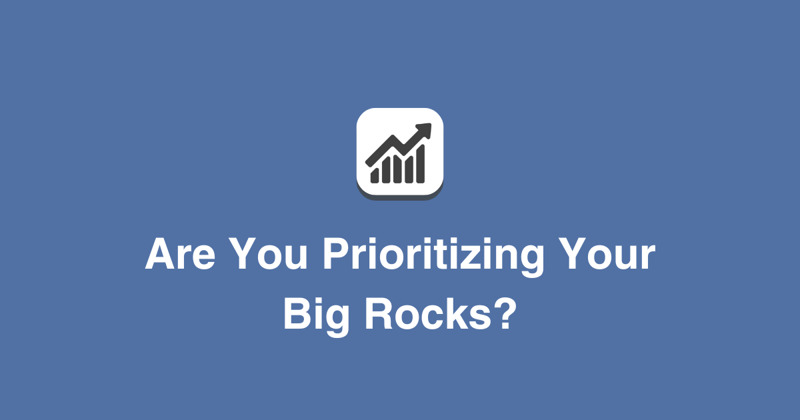 Are You Prioritizing Your Big Rocks?