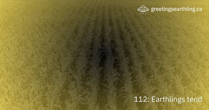 Transmission 112: Earthlings tend