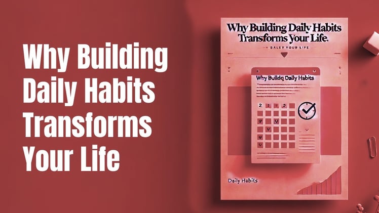 Why Building Daily Habits Transforms Your Life
