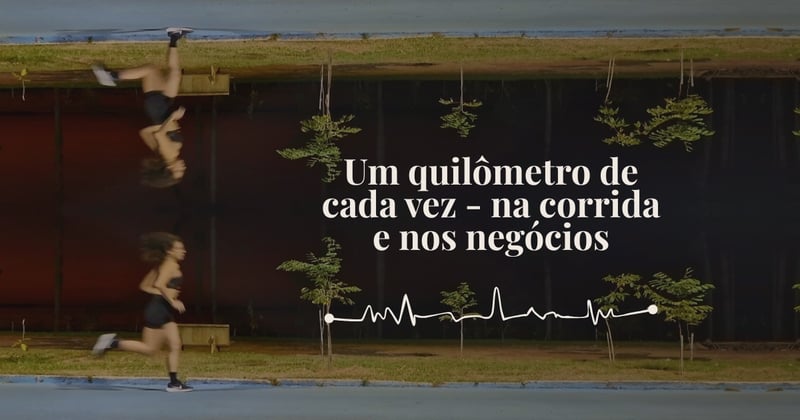 Um quilômetro de cada vez - na corrida e nos negócios