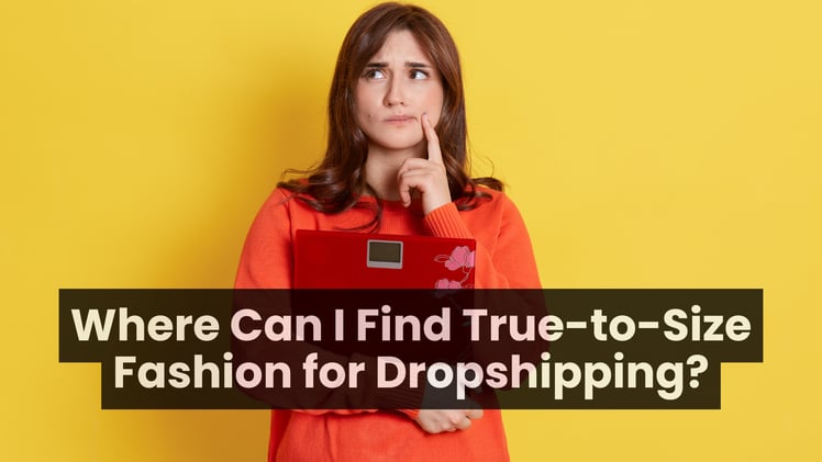 True-to-Size Fashion Dropshipping | Reliable Sizing for Online Boutiques