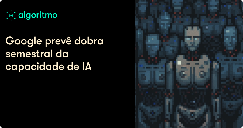 Google prevê dobra semestral da capacidade de IA