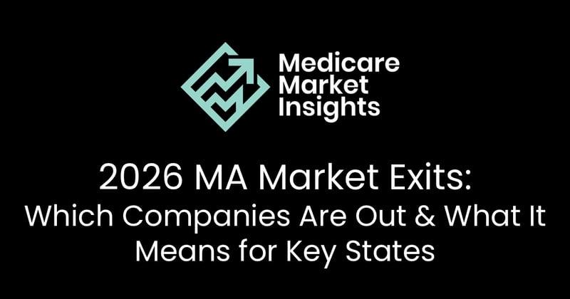 2026 MA Market Exits: Which Companies Are Out & What It Means for Key States