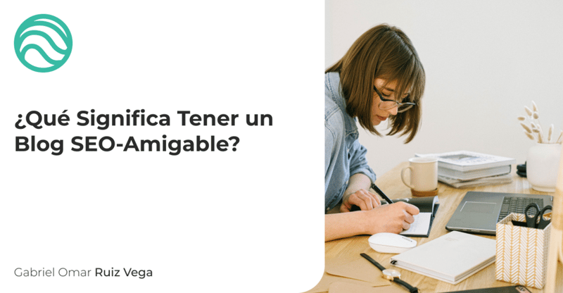 ¿Qué Significa Tener un Blog SEO-Amigable?