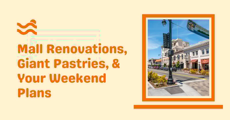 🚧 Mall Renovations, Giant Pastries, & Your Weekend Plans