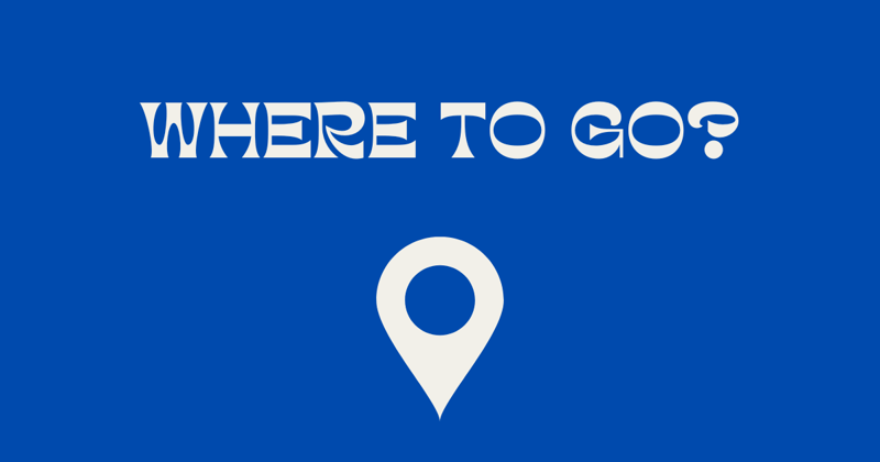 Where to go?!