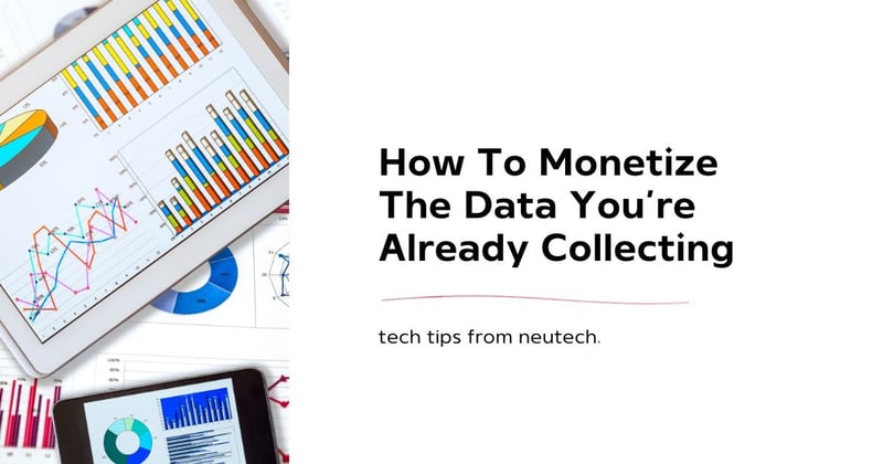 How To Monetize The Data You’re Already Collecting