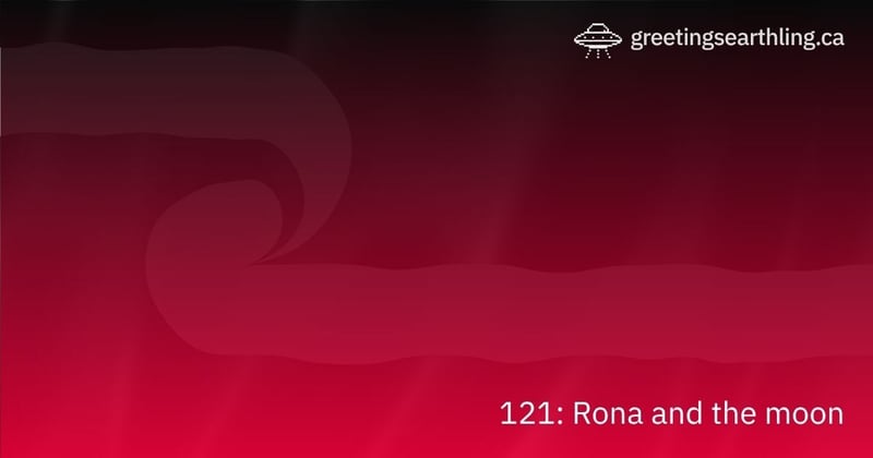 Transmission 121: Rona and the moon