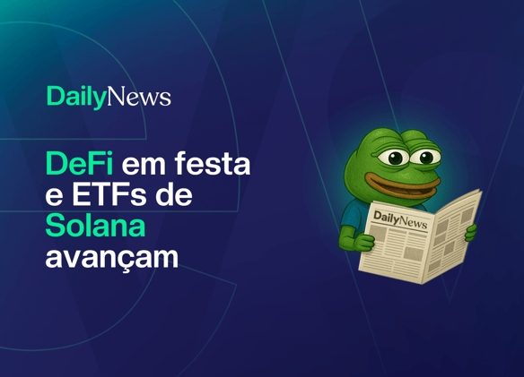 🔲 DeFi em festa e ETFs de Solana avançam