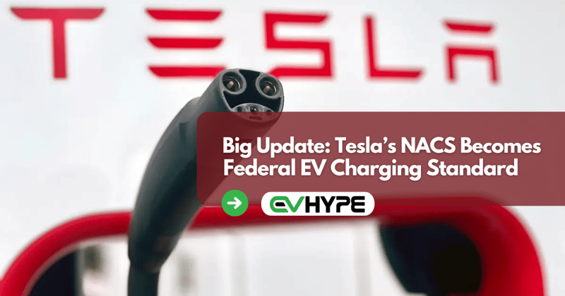 Big Update: Tesla’s NACS Becomes Federal EV Charging Standard