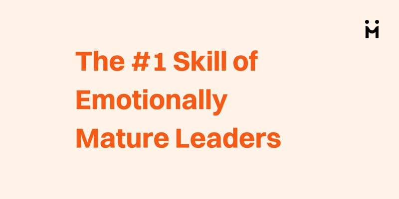 The #1 Skill of Emotionally Mature Leaders