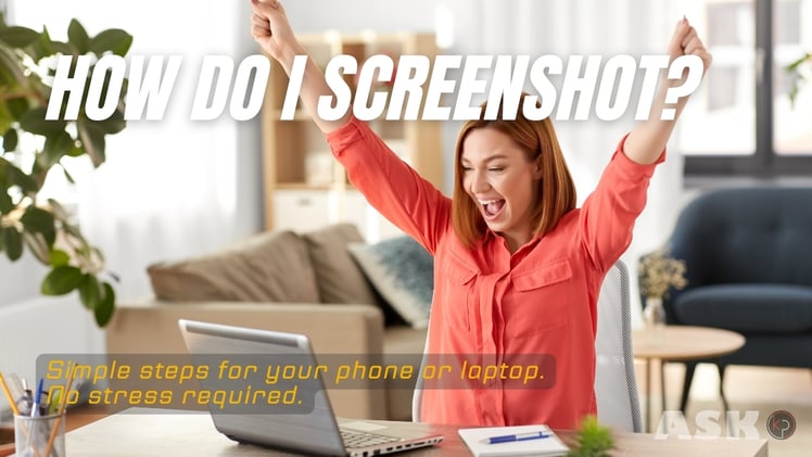 How Do I Take a Screenshot on My Phone or Laptop?
