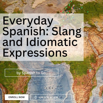 Everyday Spanish: Slang and Idiomatic Expressions
