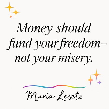 💸 Maria Mojo Mondays: Money Should Fund Your Freedom - Not Your Misery!