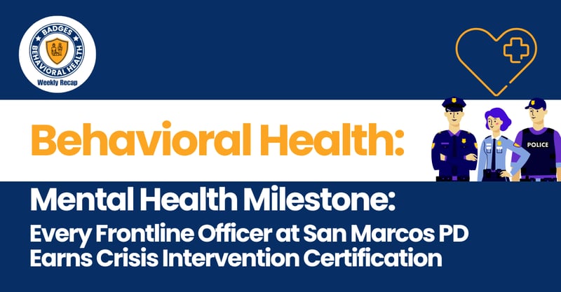 Mental Health Milestone: Every Frontline Officer at San Marcos PD Earns Crisis Intervention Certification.