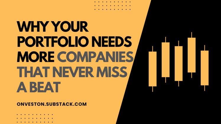Why Your Portfolio Needs More Companies That Never Miss A Beat