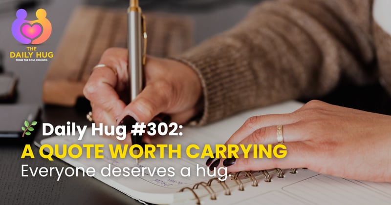 🌿 Daily Hug #302: A Quote Worth Carrying