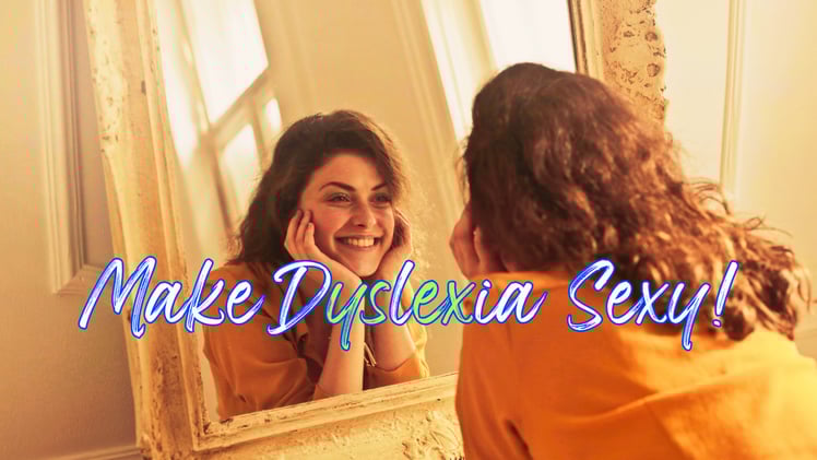 MAKE DYSLEXIA SEXY