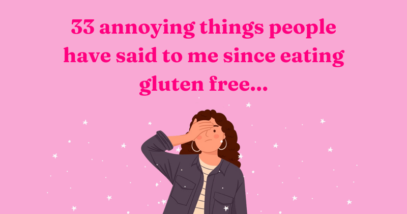 33 annoying things people have said to me since eating gluten free