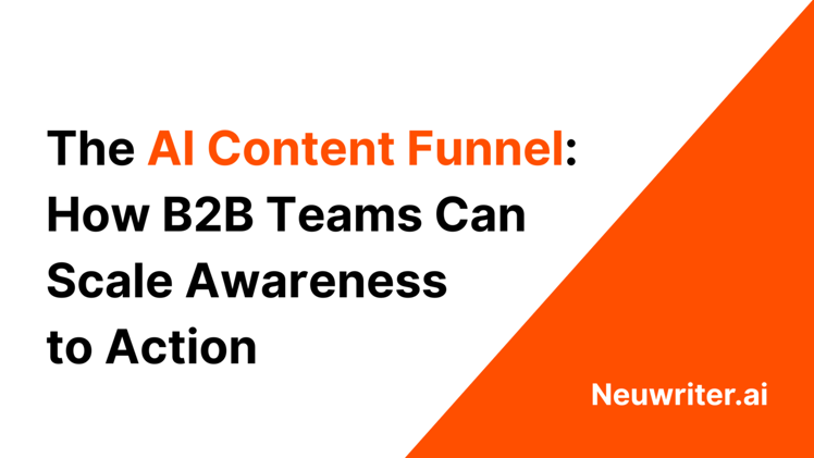 The AI Content Funnel: How B2B Teams Can Scale Awareness to Action Without Losing Quality