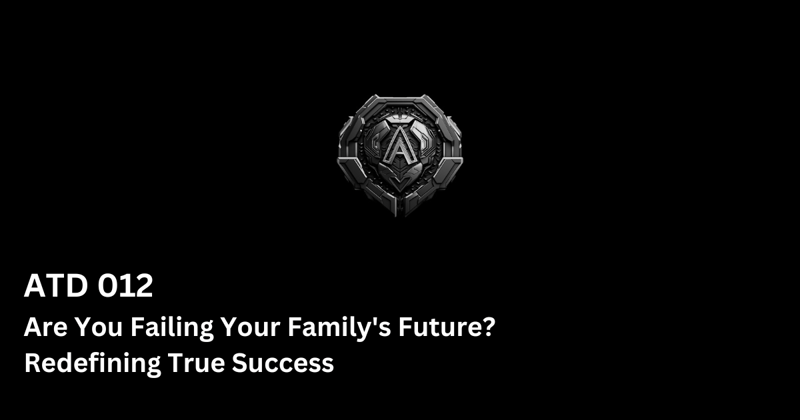 Are You Failing Your Family's Future? Redefining True Success