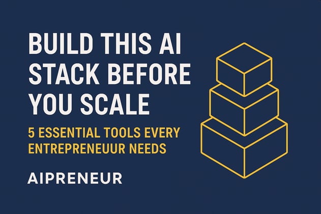 Build This AI Stack Before You Scale: 5 Essential Tools Every Entrepreneur Needs