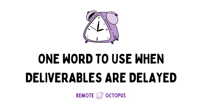 One Word to Use When Deliverables Are Delayed