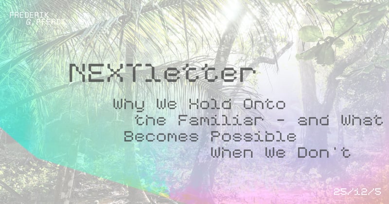 Why We Hold Onto the Familiar – and What Becomes Possible When We Don’t