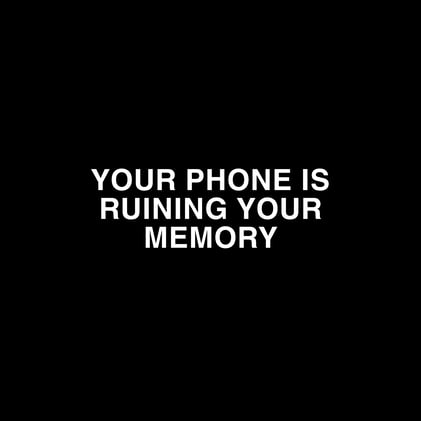 Your Phone Is Ruining Your Memory