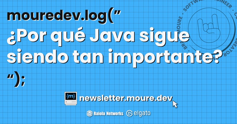 mouredev.log("¿Por qué Java sigue siendo tan importante"); 