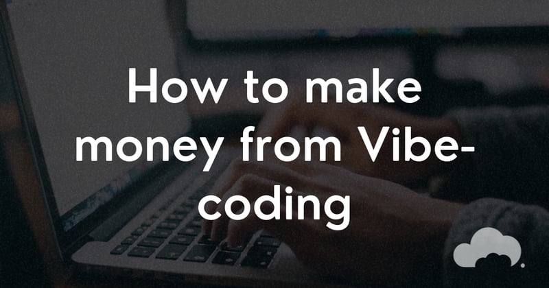 How to make money from Vibe-coding