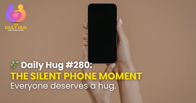 🌿 Daily Hug #280: The Silent Phone Moment