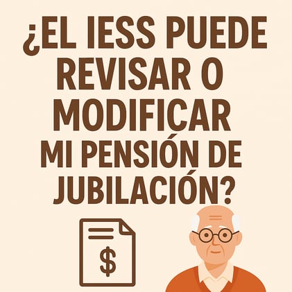¿El IESS puede revisar o modificar mi pensión de jubilación?🤔