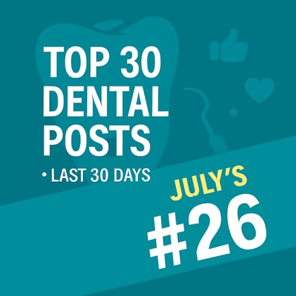 JULY'S TOP 30 DENTAL POSTS ON SOCIAL MEDIA- #26