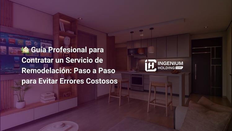 🏡 Guía Profesional para Contratar un Servicio de Remodelación: Paso a Paso para Evitar Errores Costosos